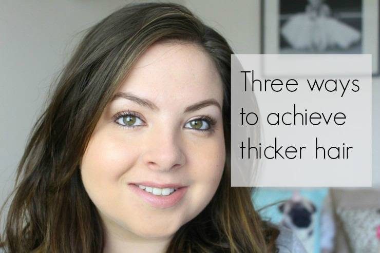 Three Ways to achieve thicker hair